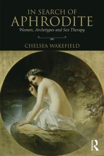 Cover image for In Search of Aphrodite: Women, Archetypes and Sex Therapy