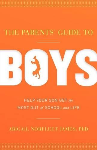 Cover image for The Parents' Guide to Boys: Help Your Son Get the Most Out of School and Life