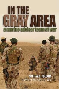 Cover image for In the Gray Area: A Marine Advisor Team at War