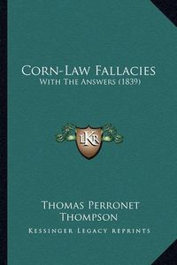 Cover image for Corn-Law Fallacies: With the Answers (1839)