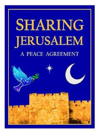 Cover image for Sharing Jerusalem: A Peace Agreement