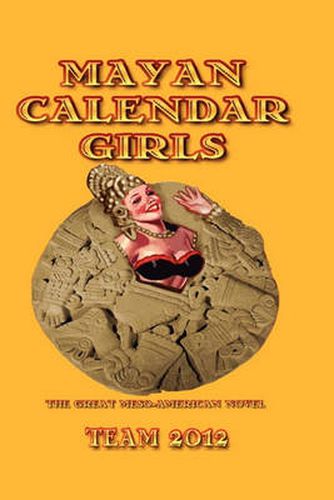 Cover image for Mayan Calendar Girls: The Great Meso-American Novel