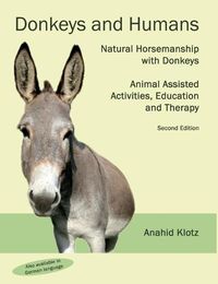 Cover image for Donkeys and Humans: Natural Horsemanship with Donkeys Focus: Animal Assisted Activities, Education and Therapy