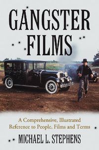 Cover image for Gangster Films: A Comprehensive, Illustrated Reference to People, Films and Terms