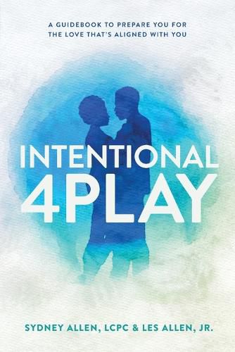 Cover image for Intentional 4Play: A Guidebook to Prepare You for the Love That's Aligned with You