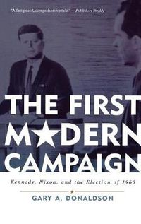 Cover image for The First Modern Campaign: Kennedy, Nixon, and the Election of 1960