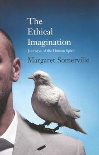 The Ethical Imagination: Journeys of the Human Spirit