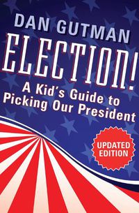 Cover image for Election!: A Kid's Guide to Picking Our President