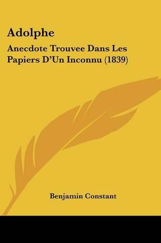 Adolphe: Anecdote Trouvee Dans Les Papiers D'Un Inconnu (1839)