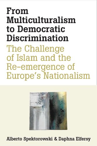 Cover image for From Multiculturalism to Democratic Discrimination: The Challenge of Islam and the Re-emergence of Europe's Nationalism