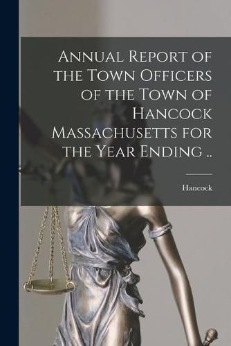 Cover image for Annual Report of the Town Officers of the Town of Hancock Massachusetts for the Year Ending ..