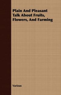 Cover image for Plain and Pleasant Talk about Fruits, Flowers, and Farming