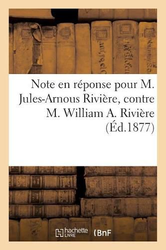 Note En Reponse Pour M. Jules-Arnous Riviere, Contre M. William A. Riviere