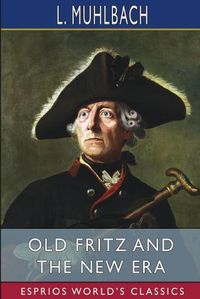 Cover image for Old Fritz and the New Era (Esprios Classics)