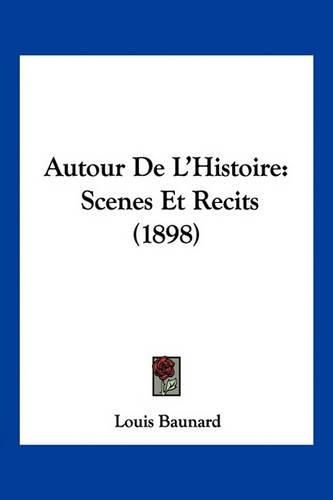 Autour de L'Histoire: Scenes Et Recits (1898)