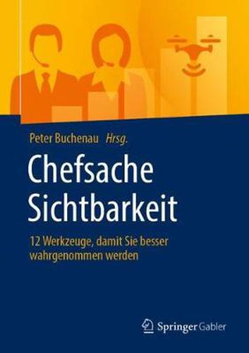 Cover image for Chefsache Sichtbarkeit: 12 Werkzeuge, damit Sie besser wahrgenommen werden