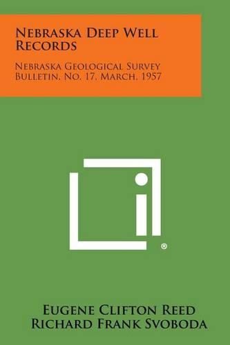 Cover image for Nebraska Deep Well Records: Nebraska Geological Survey Bulletin, No. 17, March, 1957