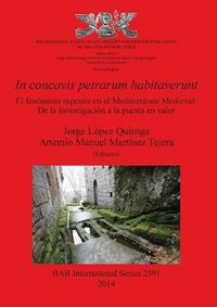 Cover image for In concavis petrarum habitaverunt: El fenomeno rupestre en el Mediterraneo Medieval: De la investigacion a la puesta en valor