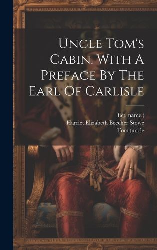 Cover image for Uncle Tom's Cabin. With A Preface By The Earl Of Carlisle