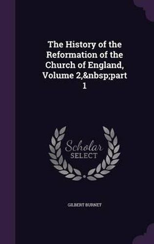 Cover image for The History of the Reformation of the Church of England, Volume 2, Part 1