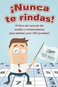 Cover image for !Nunca te rindas! El libro del samurai del sudoku y rompecabezas para adultos (!con 240 pruebas!)