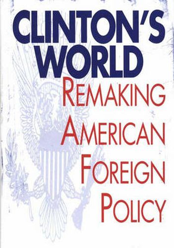 Cover image for Clinton's World: Remaking American Foreign Policy