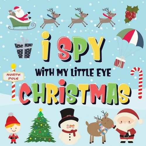 Cover image for I Spy With My Little Eye - Christmas: Can You Find Santa, Rudolph the Red-Nosed Reindeer and the Snowman? A Fun Search and Find Winter Xmas Game for Kids 2-4!