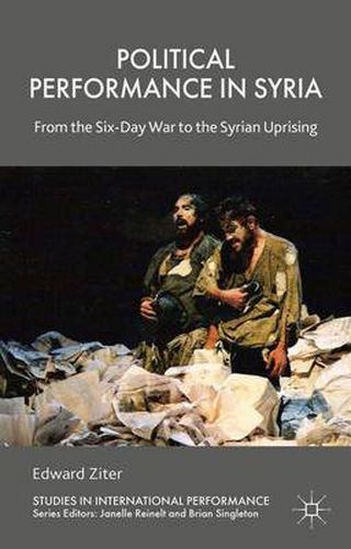 Cover image for Political Performance in Syria: From the Six-Day War to the Syrian Uprising