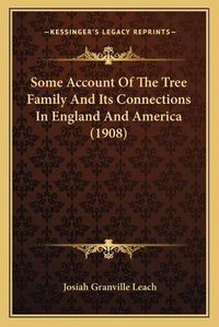 Cover image for Some Account of the Tree Family and Its Connections in England and America (1908)