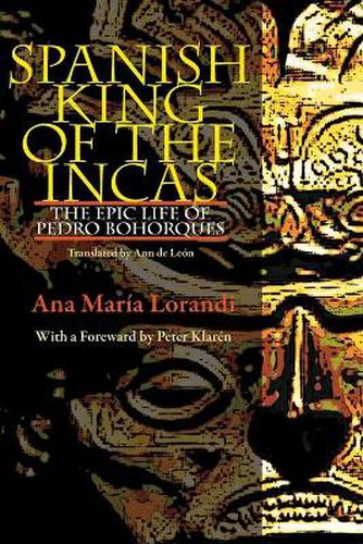 Cover image for Spanish King Of The Incas: The Epic Life Of Pedro Bohorques