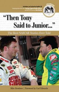 Cover image for Then Tony Said to Junior. . .: The Best NASCAR Stories Ever Told