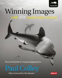 Cover image for Winning Images with Any Underwater Camera: The Essential Guide to Creating Engaging Photos