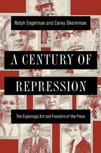 Cover image for A Century of Repression: The Espionage Act and Freedom of the Press