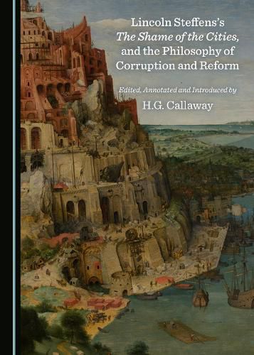 Lincoln Steffens's The Shame of the Cities, and the Philosophy of Corruption and Reform