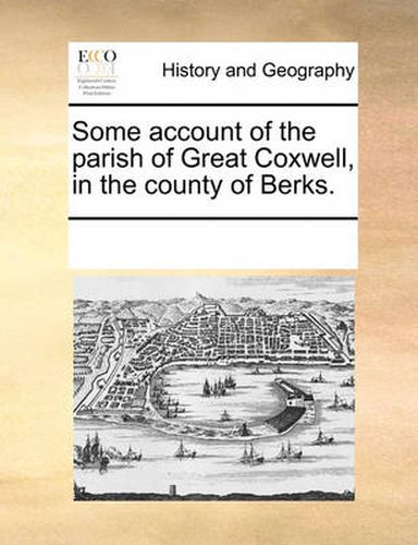 Cover image for Some Account of the Parish of Great Coxwell, in the County of Berks.