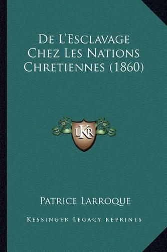 Cover image for de L'Esclavage Chez Les Nations Chretiennes (1860)