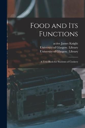 Cover image for Food and Its Functions [electronic Resource]: a Text-book for Students of Cookery