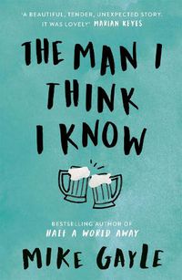 Cover image for The Man I Think I Know: A feel-good, uplifting story of the most unlikely friendship