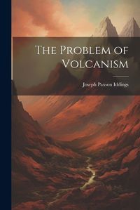 Cover image for The Problem of Volcanism