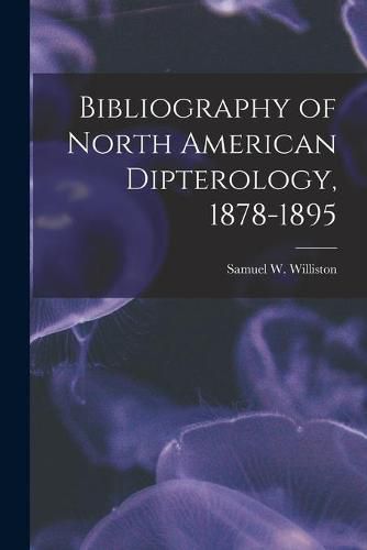 Cover image for Bibliography of North American Dipterology, 1878-1895 [microform]