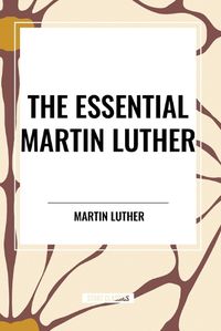 Cover image for The Essential Martin Luther