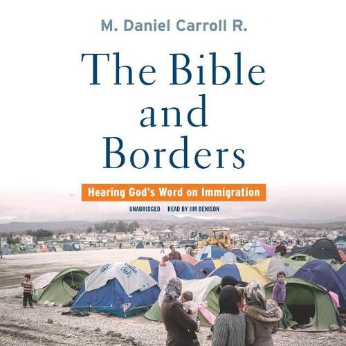 The Bible and Borders Lib/E: Hearing God's Word on Immigration