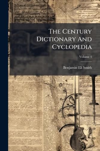 Cover image for The Century Dictionary And Cyclopedia; Volume 4