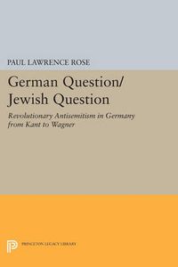 Cover image for German Question/Jewish Question: Revolutionary Antisemitism in Germany from Kant to Wagner