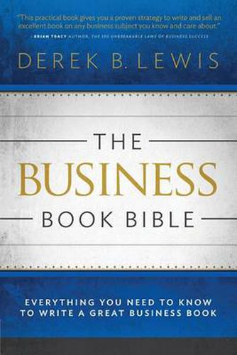 Cover image for The Business Book Bible: Everything You Need to Know to Write a Great Business Book