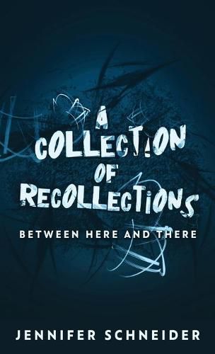 A Collection Of Recollections: Between Here And There