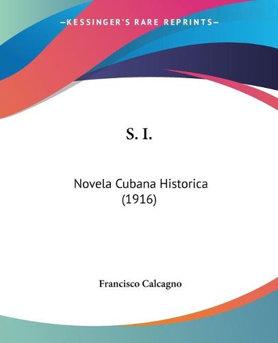 Cover image for S. I.: Novela Cubana Historica (1916)