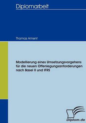 Cover image for Modellierung eines Umsetzungsvorgehens fur die neuen Offenlegungsanforderungen nach Basel II und IFRS