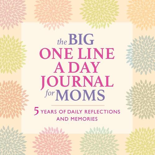 Cover image for The Big One Line a Day Journal for Moms: 5 Years of Daily Reflections and Memories--With Plenty of Room to Write