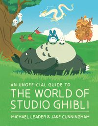 Cover image for An Unofficial Guide to the World of Studio Ghibli
